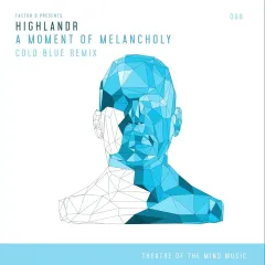 A Moment of Melancholy (Cold Blue Remix) by Factor B, Highlandr, Cold Blue